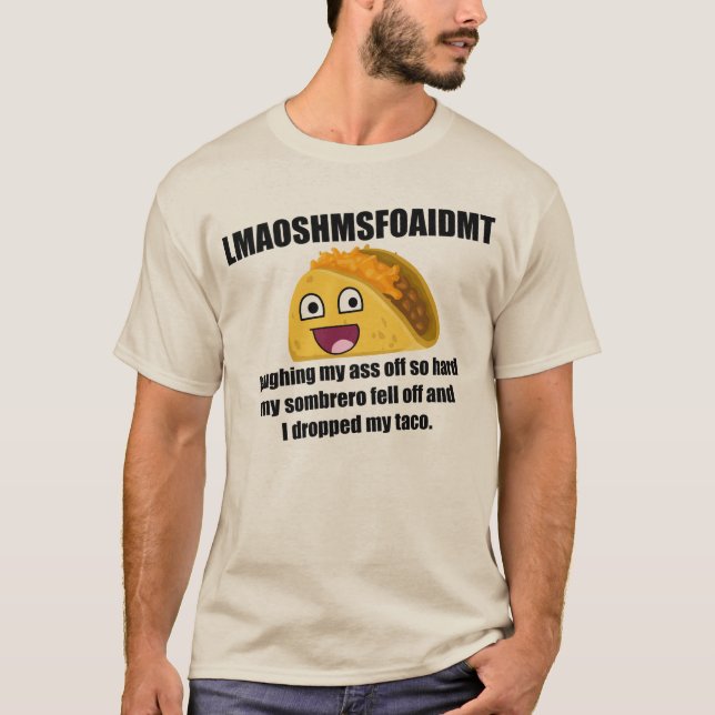Laugh so hard, I dropped my taco T-Shirt (Front)