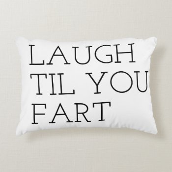 Laugh Til You Fart Quote Bestselling Accent Pillow by MoeWampum at Zazzle