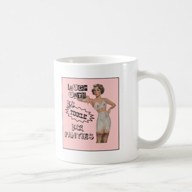 Laugh Until You Tinkle Your Panties Coffee Mug (Right)