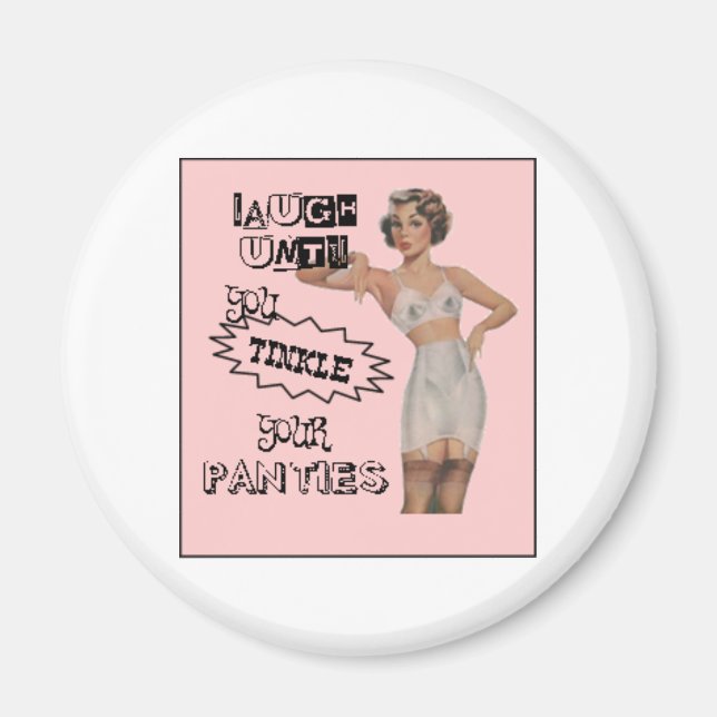 Laugh Until You Tinkle Your Panties Magnet (Front)