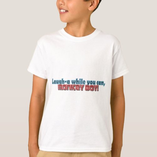 Laugh While You Can Monkey Boy Design T_Shirt