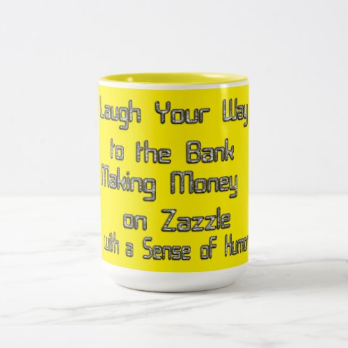 Laugh Your Way to the Bank Making Money on Zazzle Two_Tone Coffee Mug