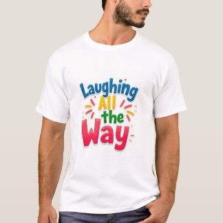 Laughing All the Way - Vibrant and Playful Design T-Shirt