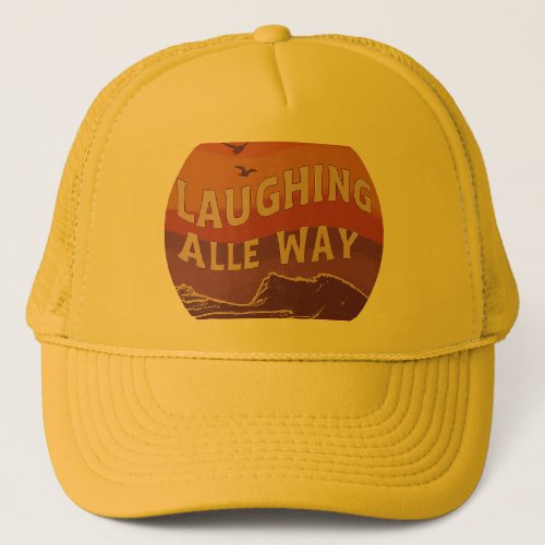 LAUGHING ALLE WAY TRUCKER HAT