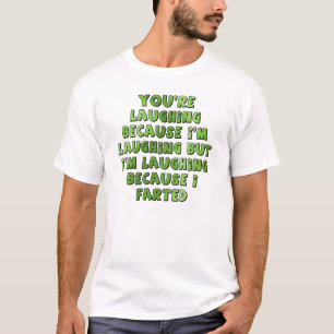 Laughing Because I Farted Funny T-Shirt