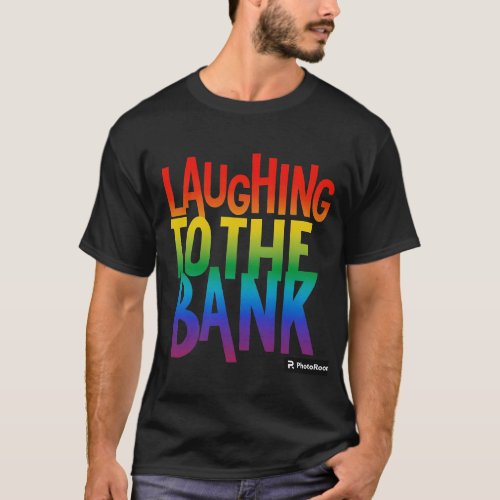 Laughing To The Bank T_Shirt
