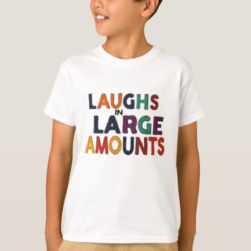 Laughs in Large Amount  T_Shirt