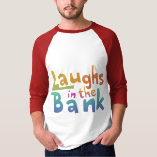 Laughs in the bank T-Shirt