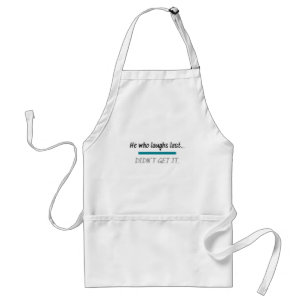 Laughs Last Didn't Get it Funny Novelty Humor Adult Apron