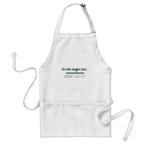 Laughs Last Didnt Get it Funny Novelty Humor Adult Apron