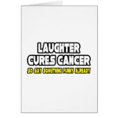 Laughter Cures Cancer...Say Something Funny (Front)