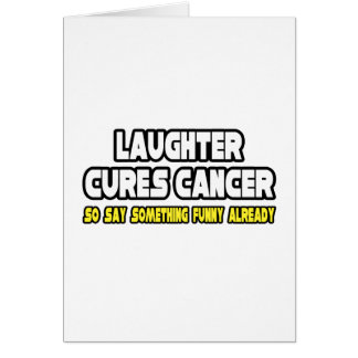 Laughter Cures Cancer...Say Something Funny