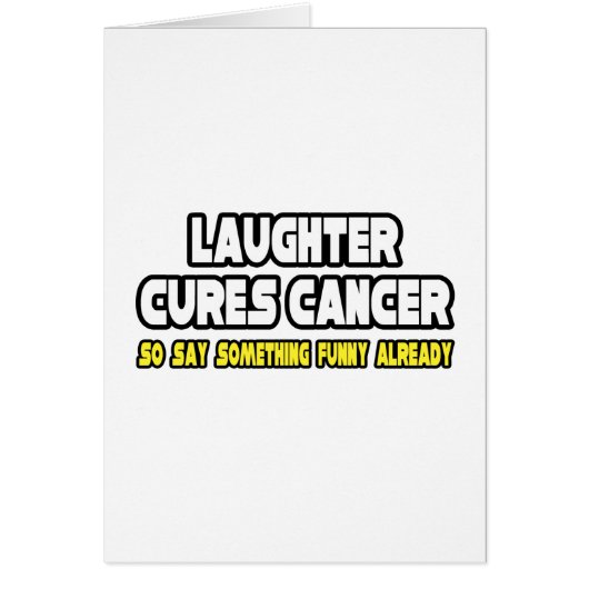 Laughter Cures Cancer...Say Something Funny Cards (Front)