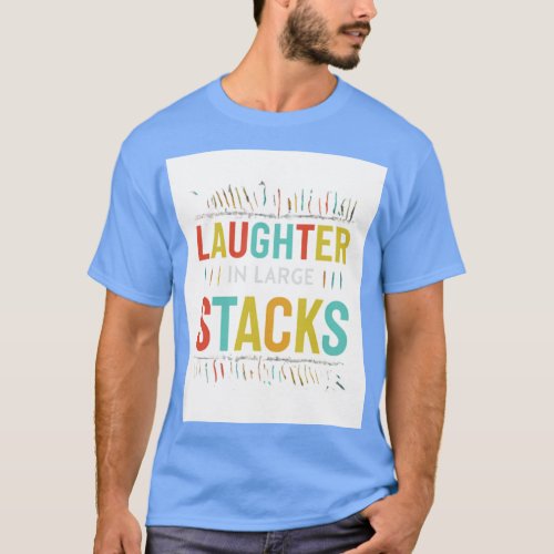 Laughter in Large Stacks T_Shirt