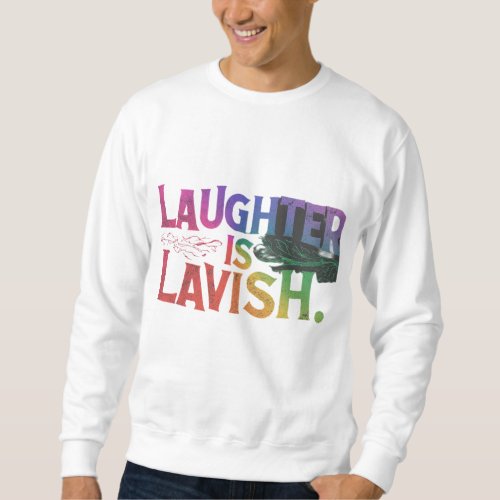 Laughter is Lavish Sweatshirt
