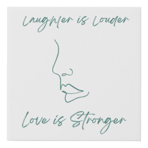 Laughter is louder love is stronger  faux canvas print