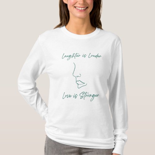Laughter is louder love is stronger  T_Shirt