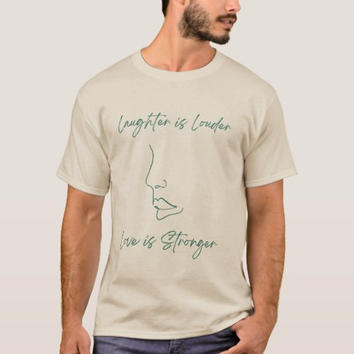 Laughter is louder love is stronger T_Shirt