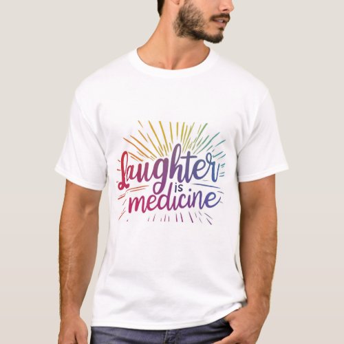 Laughter is Medicine Keep Laughing Bright T_Shirt