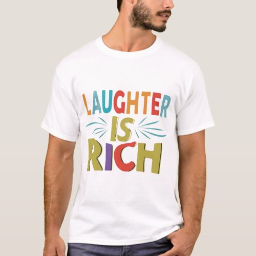 Laughter is Rich T_Shirt