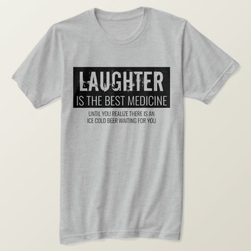 Laughter is the Best Medicine Funny Motivational T_Shirt