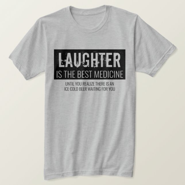 Laughter is the Best Medicine Funny Motivational T-Shirt (Design Front)