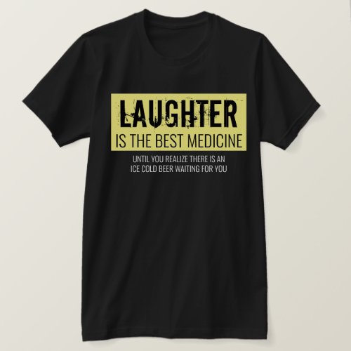 Laughter is the Best Medicine Funny Motivational T T_Shirt