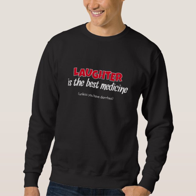 Laughter Is The Best Medicine | Funny Quote Sweatshirt (Front)