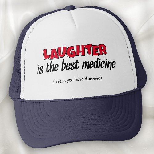 Laughter Is The Best Medicine  Funny Quote Trucker Hat
