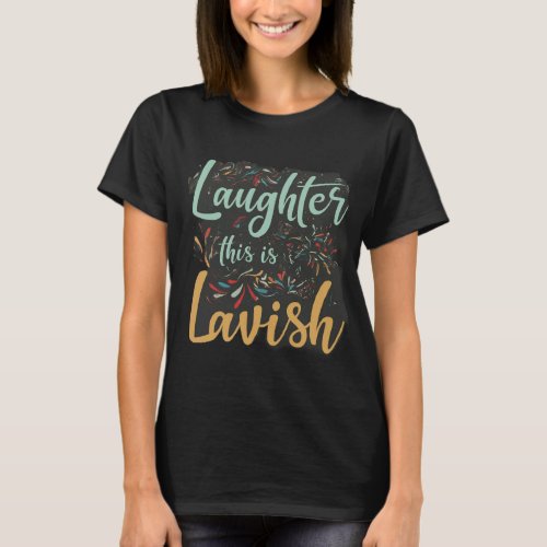 Laughter this is Lavish T_Shirt