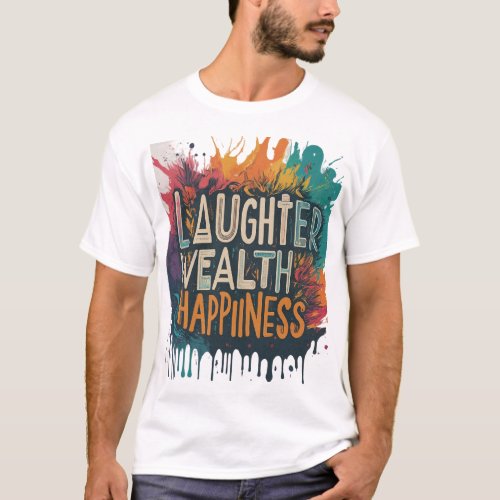 Laughter wealth Happiiness T_Shirt