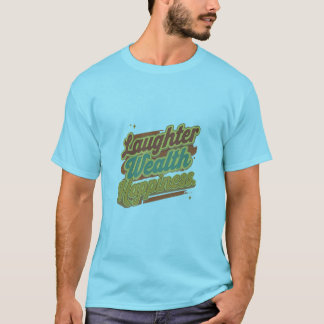 Laughter Wealth Happiness T-Shirt