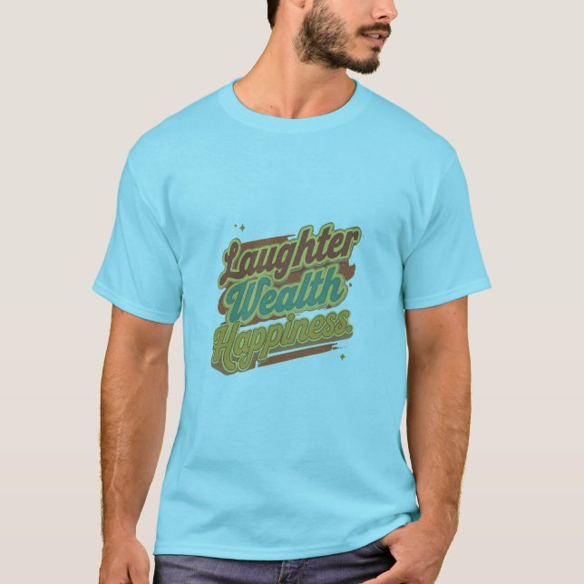 Laughter Wealth Happiness T-Shirt (Front)