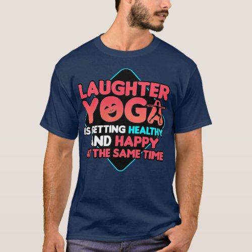 Laughter Yoga Is Getting Healthy And Happy At The  T_Shirt