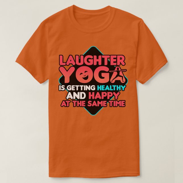 Laughter Yoga Is Getting Healthy And Happy At The  T-Shirt (Design Front)
