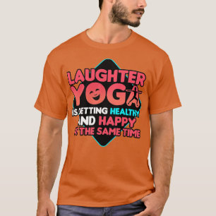 Laughter Yoga Is Getting Healthy And Happy At The T-Shirt