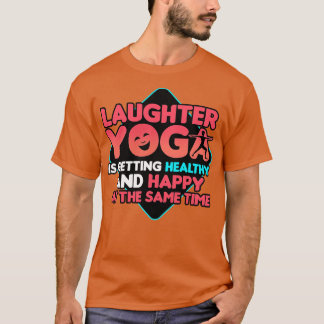 Laughter Yoga Is Getting Healthy And Happy At The  T-Shirt