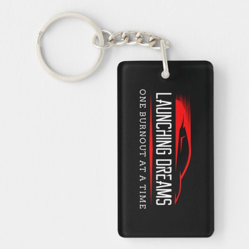 Launching Dreams One Burnout At A Time Car Racing Keychain
