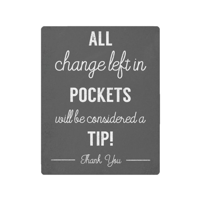 Laundry all change left in pockets is a tip metal print (Front)