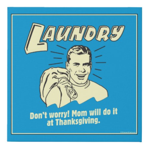 Laundry Dont Worry Mom Thanksgiving Faux Canvas Print