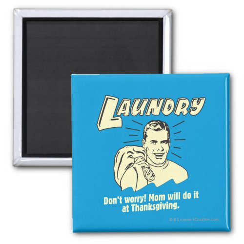 Laundry Dont Worry Mom Thanksgiving Magnet