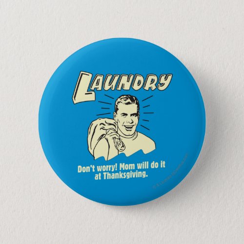 Laundry Dont Worry Mom Thanksgiving Pinback Button
