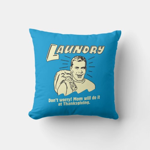 Laundry Dont Worry Mom Thanksgiving Throw Pillow