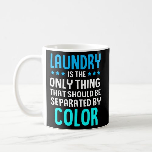 Laundry Is The Only Thing That Should Be Separate  Coffee Mug