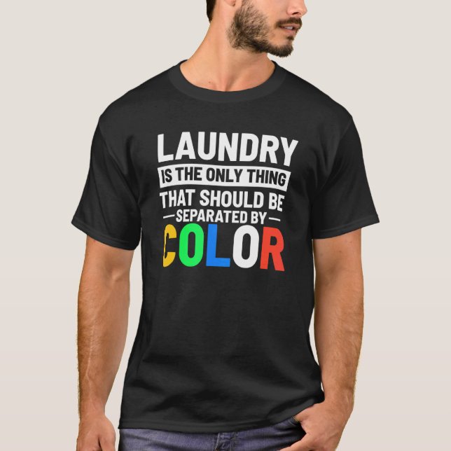 Laundry Is The Only Thing That Should Be Separated T-Shirt (Front)