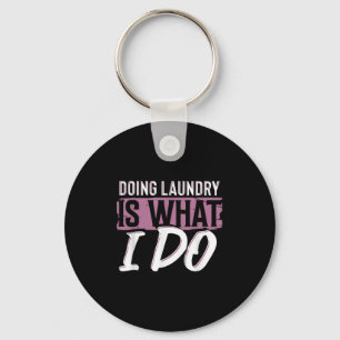 Laundry Is What I Do Funny Cleaning Life Quote  Keychain