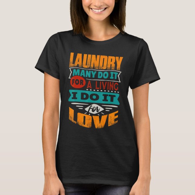 Laundry Quote I Am Echocardiographer For Love T-Shirt (Front)