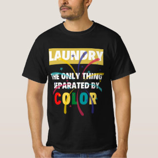 Laundry The Only Thing Separated By Color, cute f T-Shirt