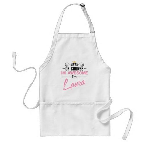 Laura Of Course Im Awesome Name Adult Apron