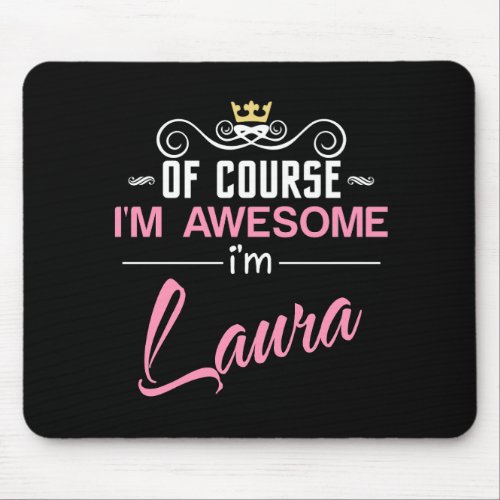 Laura Of Course Im Awesome Name Mouse Pad
